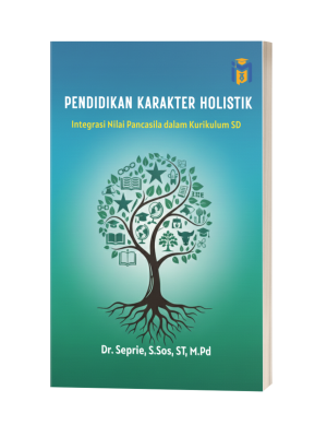 PENDIDIKAN KARAKTER HOLISTIK Integrasi Nilai Pancasila dalam Kurikulum SD