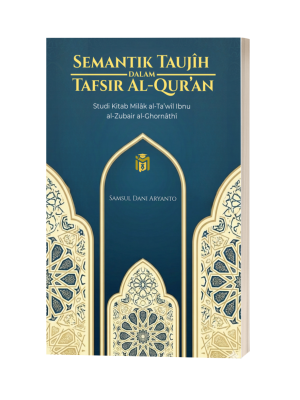 SEMANTIK TAUJÎH Dalam TAFSIR AL-QUR’AN Studi Kitab Milâk al-Ta’wîl Ibnu al-Zubair al-Ghornâthî