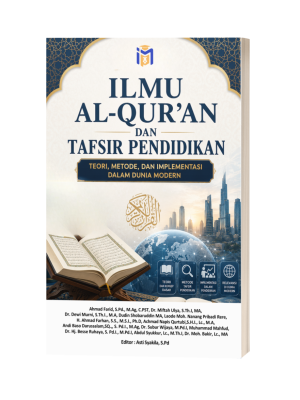 Ilmu Al-Qur'an dan Tafsir Pendidikan: Teori, Metode, dan Implementasi dalam Dunia Modern