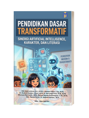 PENDIDIKAN DASAR TRANSFORMATIF: Sinergi Artificial Intelligence, Karakter, dan Literasi