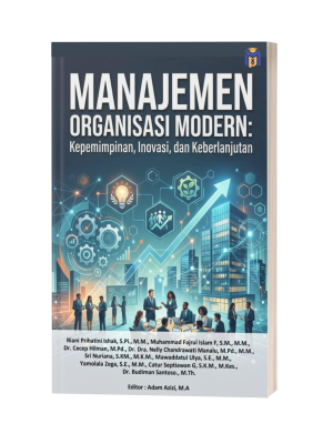 MANAJEMEN ORGANISASI MODERN: Kepemimpinan, Inovasi, dan Keberlanjutan